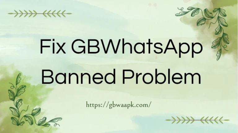 How to Fix GBWhatsApp Banned Problem?